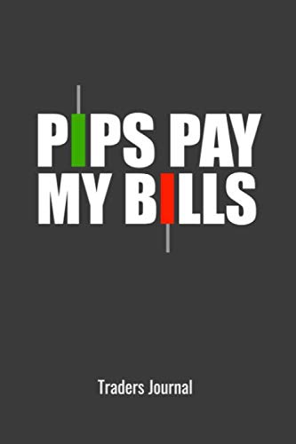 Pips Pay My Bills, Forex Stock Market trader journal: Perfect notes journal for Forex or Stock market trader. Great gift for any tarder