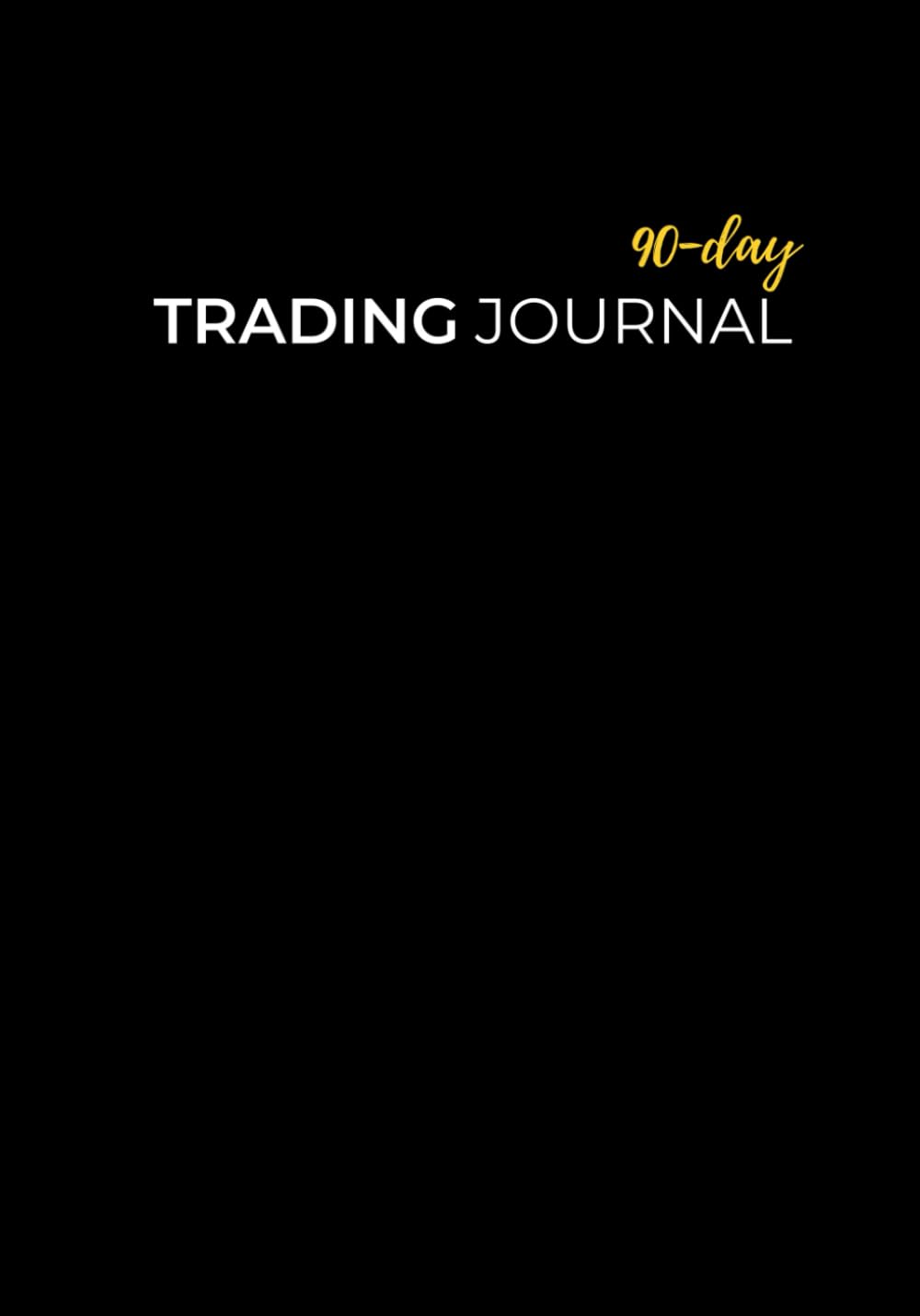 90-Day Trading Journal : Log Book for Stock, Options, Forex, Crypto, and Futures Trades: Perfect Gift for Stock Market Lovers and Traders