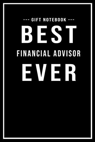 Financial Advisor Notebook Gift - Best Financial Advisor Ever: Lined Paperback Journal / Notebook Financial Advisor Gift | 109 Blank Pages (6 x 9)