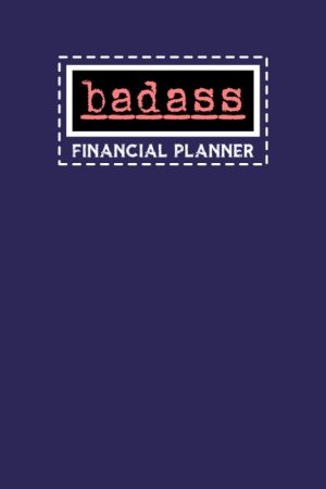 Badass Financial Planner: Notebook:...