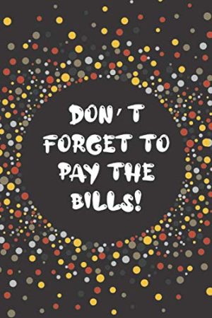 Don’t Forget to Pay the Bills...