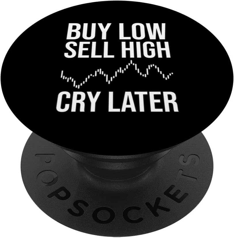 Buy Low Sell High Cry Later, Funny Forex Day Trader, Trading PopSockets Adhesive PopGrip
