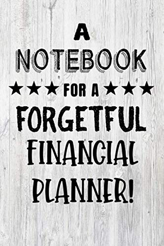 Notebook For A Forgetful Financial Planner: Funny Gift Idea, Lined Notepad With 120 Pages