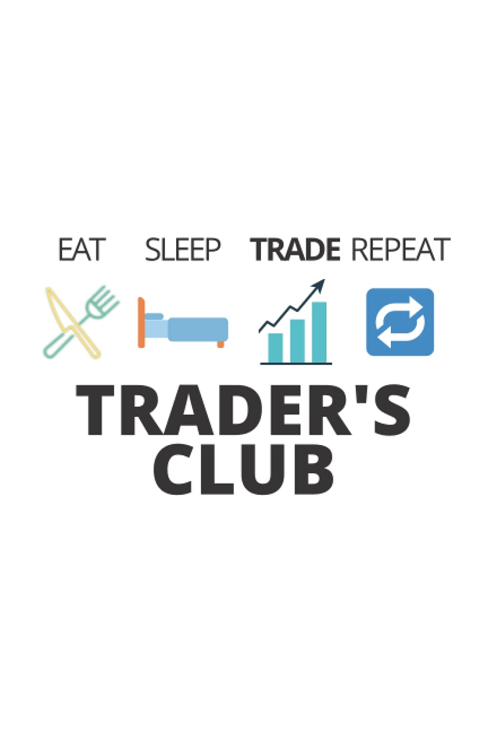 Eat Sleep Trade Repeat TRADER'S CLUB: gift ideas for investors; Forex trading crypto trading journal; journals for wallstreetbets tendies