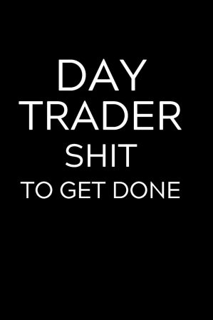 Day Trader Shit To Get Done: Lined ...