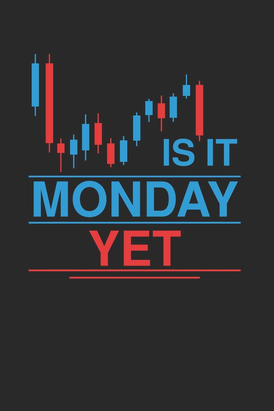 Is It Monday Yet: 6x9 Funny Blank Lined Composition Notebook for Forex Traders and Daytraders