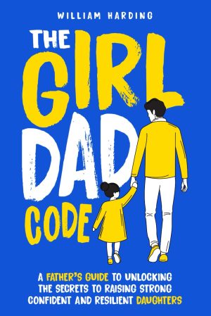 The Girl Dad Code: A Father’s Gui...