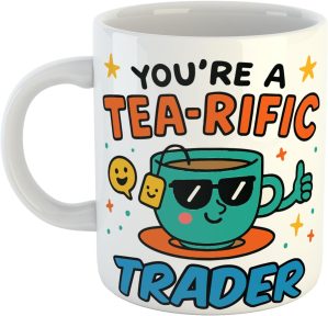 Youre A Tea-Rific Trader Terrific P...