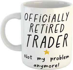 Retired Trader Not My Problem Anymo...