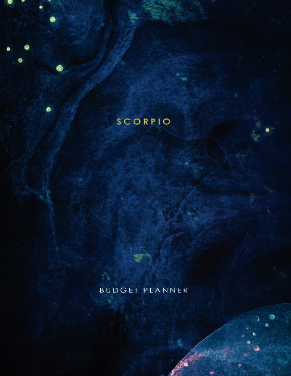 Scorpio Budget Planner: The Ultimate Financial Planner Notebook. Undated Weekly and Monthly Budget Planner, Bill Payment Organizer, Daily Expense ... Any Time. Zodiac/Astrology/Horoscope Cover
