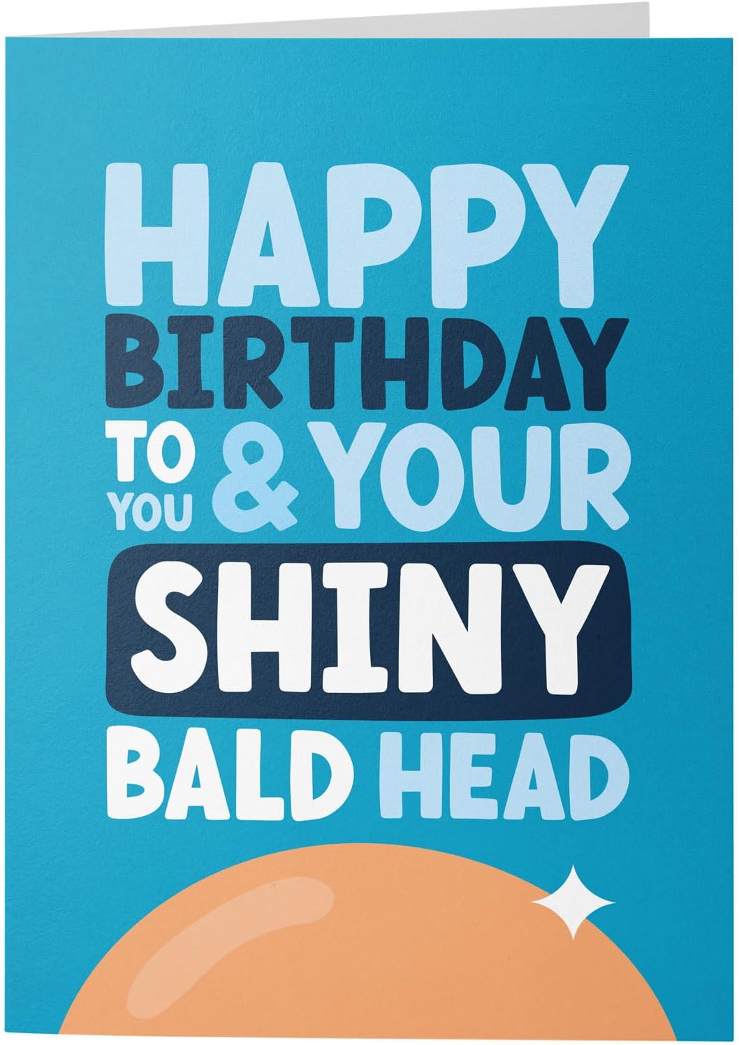 Rude Birthday Card for Him - Shiny Bald Head - Funny Birthday Card for Men - For Dad, Brother, Best Mate, Best Friend, Colleague