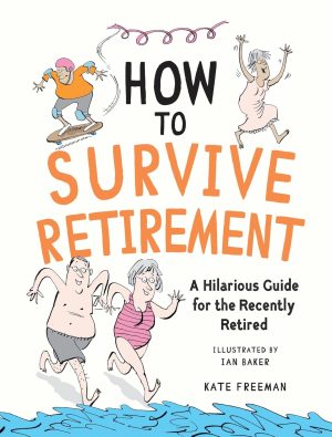 How to Survive Retirement: A Hilari...