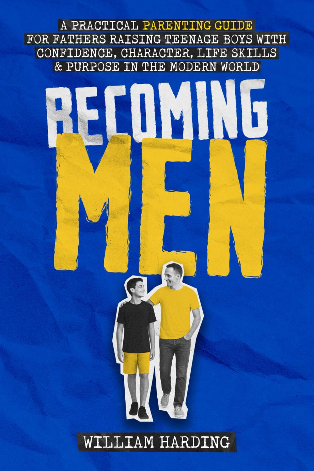 Becoming Men: A Practical Parenting Guide for Fathers Raising Teenage Boys with Confidence, Character, Life Skills and Purpose in the Modern World (New Dad Hacks Book Series)