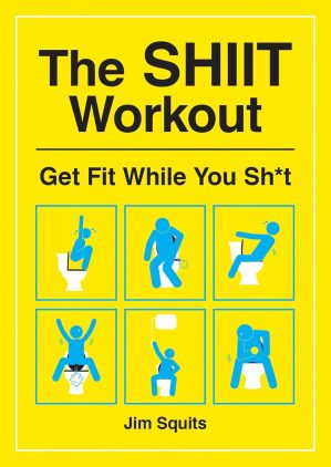 The SHIIT Workout: Get Fit While Yo...