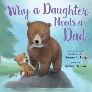 Why a Daughter Needs a Dad (Always ...
