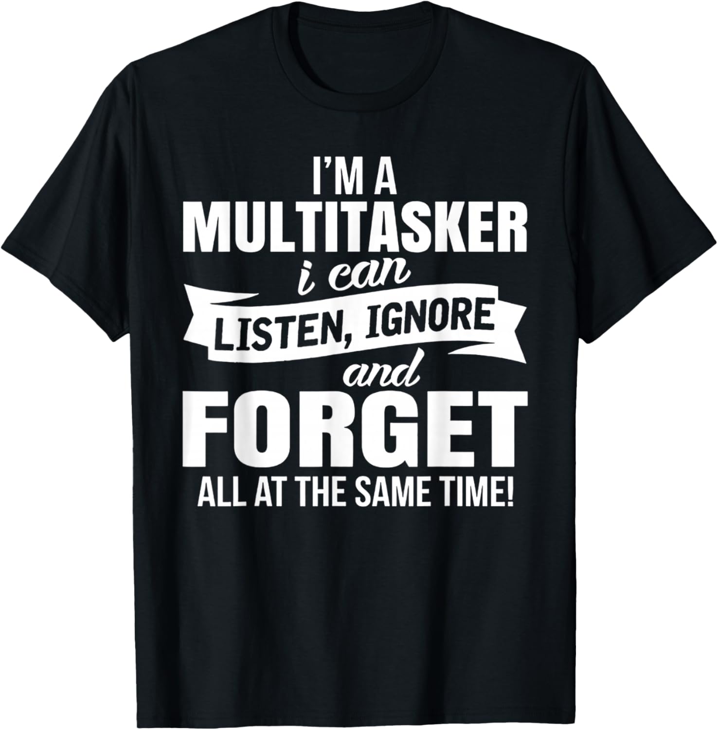 Funny Tee Shirt Gift For Men Women I'm A Multitasker I Can Listen Ignore Unisex-Adults Black Cotton Classic Letter Print Crew Neck T-Shirt