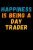 Happiness Is Being A Day Trader: Lined Journal Notebook, Cute Appreciation Notebook, Best Gift For Day Trader , 6×9 Inches With 120 Pages