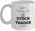 Best Fucking Stock Trader Ever – Funny Unique Inspirational Sarcasm Coffee Mug Birthday Holiday Christmas Day Gift Idea for Men and Co-Workers Friends and Family