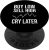 Buy Low Sell High Cry Later, Funny Forex Day Trader, Trading PopSockets Adhesive PopGrip