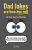 Dad Jokes Are How Eye Roll! 101+ Jokes, So Bad, They’re Hilarious! Perfect Gift for Dads, Birthdays and Father’s Day.