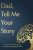Fathers Day Gifts: Dad, Tell Me Your Story: A Father’s Guided Journal and Memory Keepsake Book: 1 (Tell Me Your Story(tm) Series Book)
