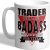 I Love Mugs – Trader – Because Badass Isn’t an Official Job Title – Mug, Ceramic, 11fl.oz.