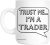 Trust Me I’m A Trader Gift Mug